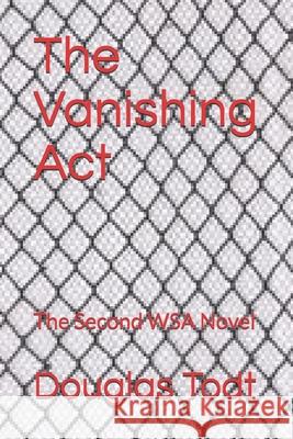 The Vanishing Act: The Second WSA Novel Douglas Todt 9781659660234 Independently Published