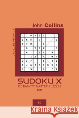 Sudoku X - 120 Easy To Master Puzzles 9x9 - 9 John Collins 9781659660937