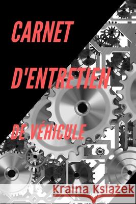 Carnet d'entretien de véhicule: toute marque et tout modèle de France, Carnets Routiers 9781659688191 Independently Published