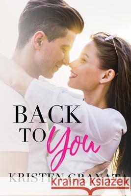 Back to You Kristen Granata 9781659701821 Independently Published