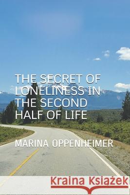 The Secret of Loneliness in the Second Half of Life Marina Oppenheimer 9781659720099 Independently Published