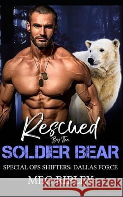 Rescued By The Soldier Bear Meg Ripley 9781659725353 Independently Published