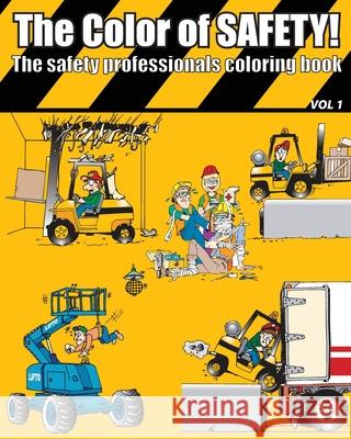 The Color of Safety: The Safety Professionals Coloring Book Patrick Bochnak 9781659786491 Independently Published