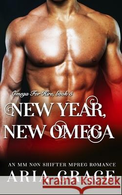 New Year, New Omega: M/M Non Shifter MPreg Romance Aria Grace 9781659790252 Independently Published