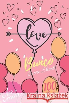 Love Bunco Score Sheets: 100 Bunco Score Sheets for Valentines, Bunco Score Cards for Bunco Lovers and Players, (Bunco Dice Game Book for Coupl Love Score Sheet 9781659813197 