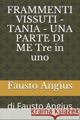 FRAMMENTI VISSUTI - TANIA - UNA PARTE DI ME Tre in uno: di Fausto Angius Fausto Angius 9781659831429