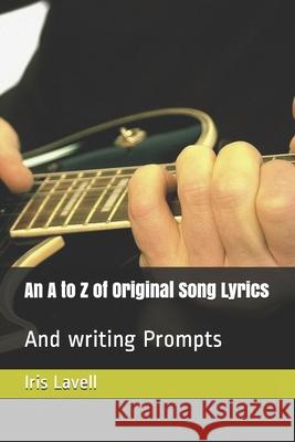 An A to Z of Original Song Lyrics: And writing Prompts Iris Lavell 9781659832785 Independently Published