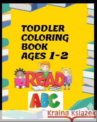 Toddler Coloring Book Ages 3-5 Freddie Ross 9781659844344 Independently Published