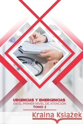 Urgencias y Emergencias en el Primer Nivel de Atención: Tomo 2 Aldas Ibujes, Kevin David 9781659849806 Independently Published