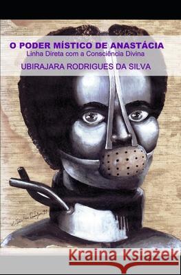 O Poder Místico de Anastácia: Linha Direta com a Consciência Divina Rodrigues Da Silva, Ubirajara 9781659863321