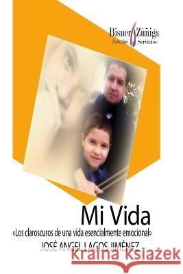 Mi Vida.: Los claroscuros de una vida esencialmente emocional. John F. Bisner Jose A. Lago 9781659864915