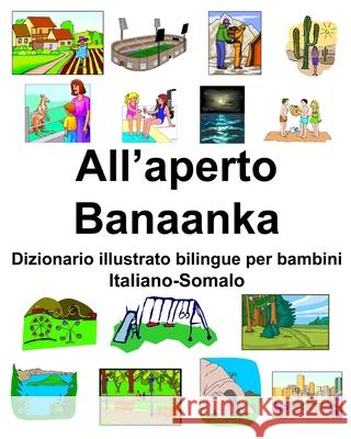 Italiano-Somalo All'aperto/Banaanka Dizionario illustrato bilingue per bambini Richard Carlson 9781659880649