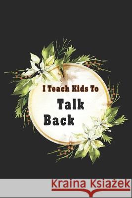 I Teach Kids To Talk Back: Speech Language Pathologist, gift for speech-language pathologist, Speech Therapy Assistants Bouchama Pathologist 9781659935431 Independently Published