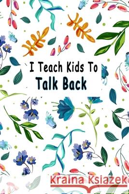 I Teach Kids To Talk Back: Speech Language Pathologist, gift for speech-language pathologist, Speech Therapy Assistants Bouchama Pathologist 9781659937701 Independently Published