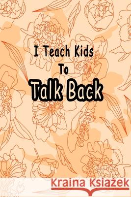I Teach Kids To Talk Back: Speech Language Pathologist, gift for speech-language pathologist, Speech Therapy Assistants Bouchama Pathologist 9781659937916 Independently Published