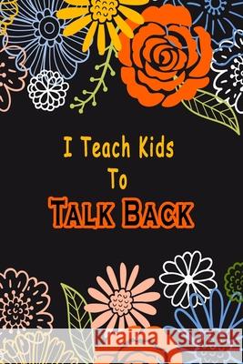 I Teach Kids To Talk Back: Speech Language Pathologist, gift for speech-language pathologist, Speech Therapy Assistants Bouchama Pathologist 9781659938197 Independently Published