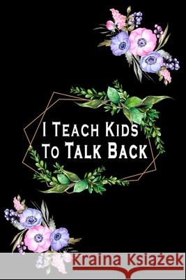 I Teach Kids To Talk Back: Speech Language Pathologist, gift for speech-language pathologist, Speech Therapy Assistants Bouchama Pathologist 9781659938296 Independently Published