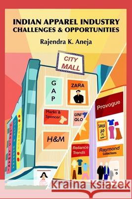 Indian Apparel Industry: Challenges and Opportunities Rajendra Kumar Aneja 9781660000302 Independently Published