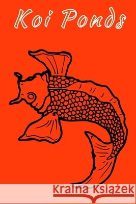 Koi Ponds: Customized Compact Koi Pond Logging Book, Thoroughly Formatted, Great For Tracking & Scheduling Routine Maintenance, I Fishcraze Books 9781660021413 Independently Published