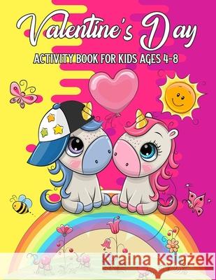 Valentine's Day Activity Book For Kids Ages 4-8: A Fun Kid Workbook Game For Learning, Coloring, Dot To Dot, Mazes, Word Search And More! Reynard Wendon 9781660028603