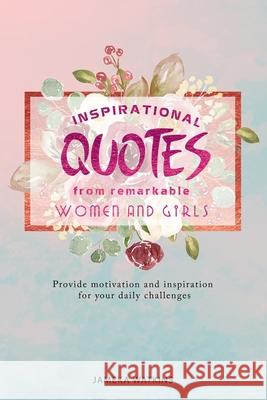 Inspirational quotes from remarkable women and girls: Provide motivation and inspiration for your daily challenges Jameka Watkins 9781660041138 Independently Published
