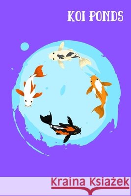 Koi Ponds: Customized Compact Koi Pond Logging Book, Thoroughly Formatted, Great For Tracking & Scheduling Routine Maintenance, I Fishcraze Books 9781660065424 Independently Published