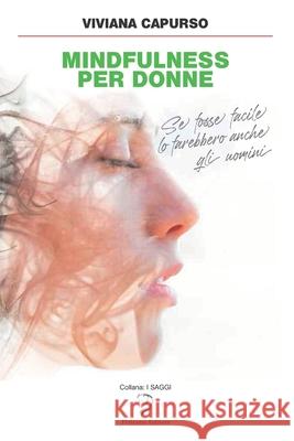 Mindfulness Per Donne: Se fosse facile lo farebbero anche gli uomini Viviana Capurso 9781660073658 Independently Published
