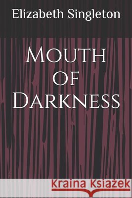 Mouth of Darkness Elizabeth Singleton 9781660083251