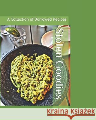 Stolen Goodies: A Collection of Borrowed Recipes Angelique Wright 9781660086238