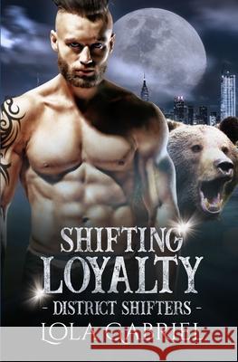 Shifting Loyalty Lola Gabriel 9781660096985 Independently Published