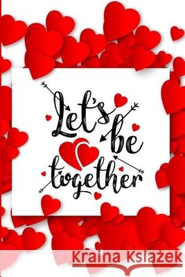 Let's Be Together: Romantic Notebook for Lovers - Valentine Present - Loved One - Special Friend Love Notes Press 9781660105489 Independently Published