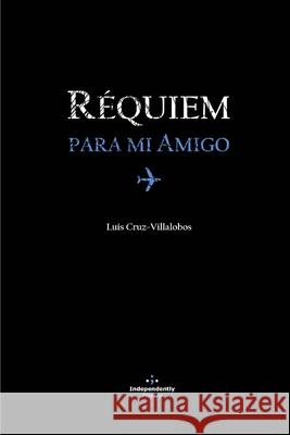 Requiem Para Mi Amigo Luis Cruz-Villalobos 9781660112425