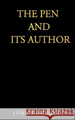 The Pen and Its Author John Bourgeois 9781660118809 Independently Published