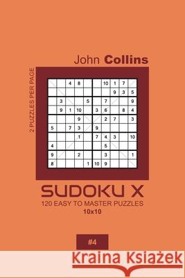 Sudoku X - 120 Easy To Master Puzzles 10x10 - 4 John Collins 9781660132904