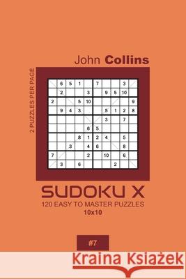 Sudoku X - 120 Easy To Master Puzzles 10x10 - 7 John Collins 9781660138821