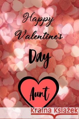 Happy valentine's Day AUNT: A perfect valentine gift for your Aunt Valentine Gifts House 9781660149148 Independently Published