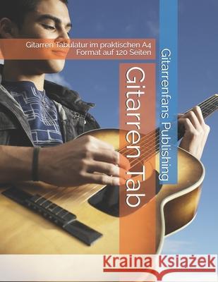 Gitarren Tab: Gitarren Tabulatur im praktischen A4 Format auf 120 Seiten Gitarrenfans Publishing 9781660151394 Independently Published