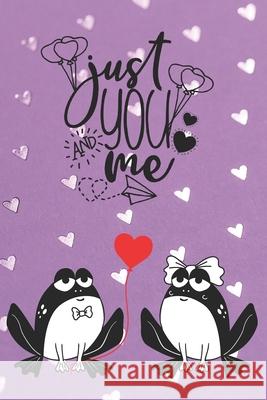 Just You and Me: Frog Lovers Notebook - Valentine Present - Loved One - Friend Co-Worker - Kids Love Notes Press 9781660158584 Independently Published