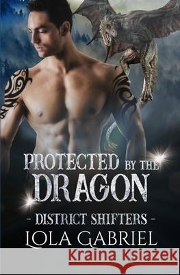 Protected by the Dragon Lola Gabriel 9781660158928 Independently Published