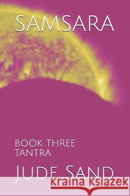 Samsara: Book Three: Tantra Jude Sand 9781660174485 Independently Published