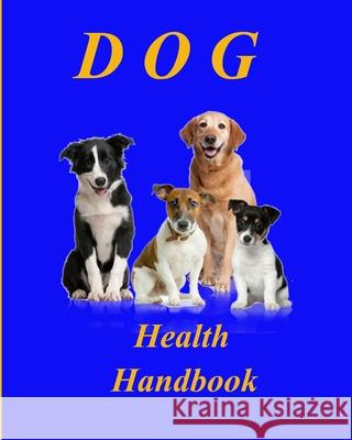 Dog Health Handbook.: An Organiser; a reference; a guide; a record; an inspiration, and a useful tool for every dog owner. Kate Bond 9781660207701 Independently Published