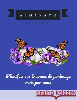 Planifiez vos travaux de jardinage mois par mois: Almanach du jardinier des années 2020 Tailivan, Jo 9781660207817 Independently Published