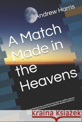 A Match Made in the Heavens Andrew Harris 9781660229857 Independently Published