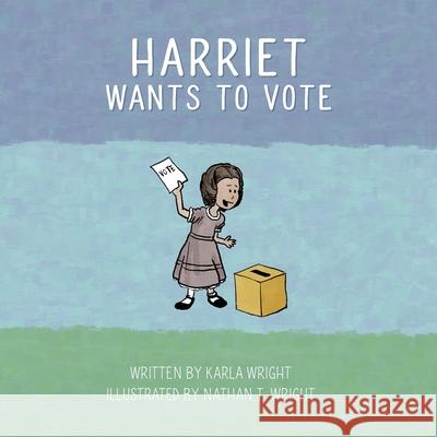 Harriet Wants To Vote Nathan T. Wright Karla Wright 9781660232970 Independently Published