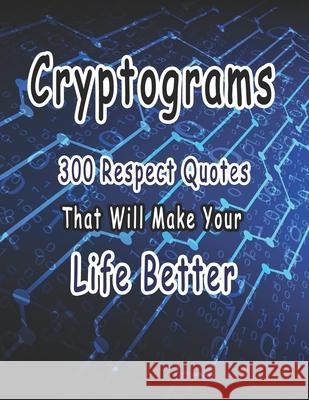 Cryptograms: 300 cryptograms puzzle books for adults large print, Respect Quotes That Will Make Your Life Better Bouchama Cryptograms 9781660234585 Independently Published