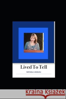 Lived to Tell: Lived To Tell Raphaela Angelou 9781660234714