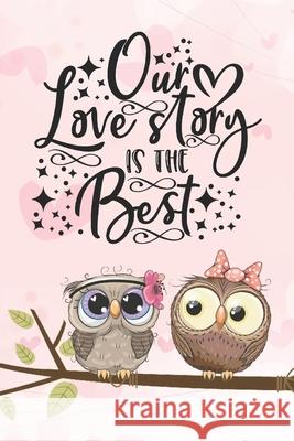 Our Love Story Is The Best: Cool Notebook for Owl Lovers - Valentine Day Present for Loved One Love Notes Press 9781660257836 Independently Published