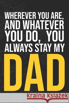 Wherever you are, And whatever you do, You always Stay My Dad Idol Publishing 9781660281640