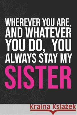 Wherever you are, And whatever you do, You always Stay My Sister Idol Publishing 9781660284184
