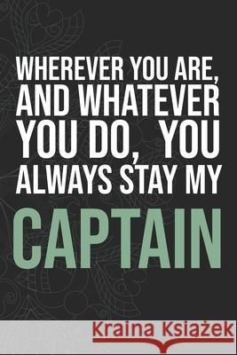 Wherever you are, And whatever you do, You always Stay My Captain Idol Publishing 9781660284214